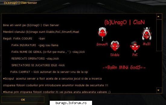 serverul de cs il tine (b)urago | diablo ; deci pt nelamuriri lui 
in sectiunea  : membrii clanului